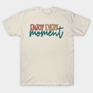 Enjoy Every Moment T-Shirt